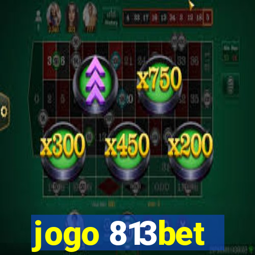 jogo 813bet